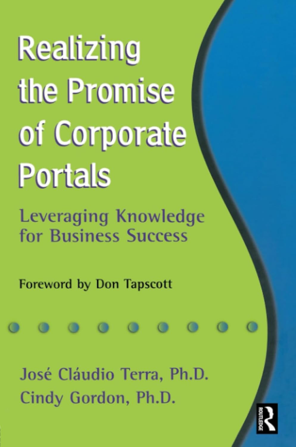 Realizing the Promise of Corporate Portals: Leveraging Knowledge for Business Success by Jose Claudio Terra and Cindy Gordon